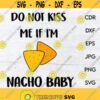 Do not kiss me if Im nacho baby svg nacho vector printable design funny baby shower gift baby onesie print Design 18