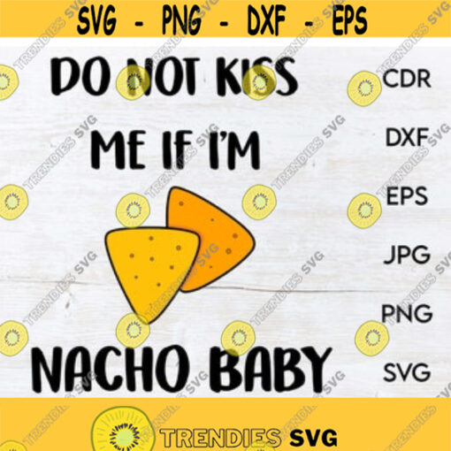 Do not kiss me if Im nacho baby svg nacho vector printable design funny baby shower gift baby onesie print Design 18