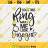 Does This Ring Make Me Look Engaged Svg Bride Svg Wedding Svg Files Svg Files for Cricut Svg Files for Silhouette Cameo Design 151