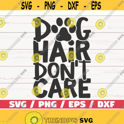 Dog Hair Dont Care SVG Cut File Cricut Commercial use Silhouette Dog Mom SVG Love Dogs SVG Design 837