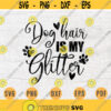 Dog Hair Is My Glitter SVG File Dog Lover Quote Animal Cut Files Svg Cricut Cut Files INSTANT DOWNLOAD Cameo File Svg Iron On Shirt n120 Design 65.jpg