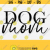 Dog Mom Svg File Dog Mom Svg Shirt Dog Mama Svg Dog Lover Svg Files for Shirts Pet Lover Svg Svg Files for Cricut Dog Cut File Design 594