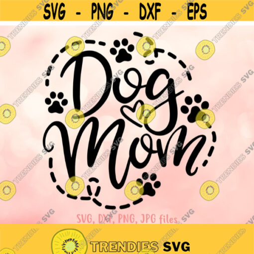 Dog Mom svg Dog Mama svg Dog Lover svg Dog Saying svg Women Dog Shirt Design Paws svg Puppy svg Cricut Silhouette Cut Files Design 448