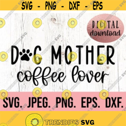Dog Mother Coffee Lover SVG Dog Mom SVG Dog Mama Clipart Cricut Cut File Instant Download Fur Mama Dog Lover Dog Person Shirt Design 423