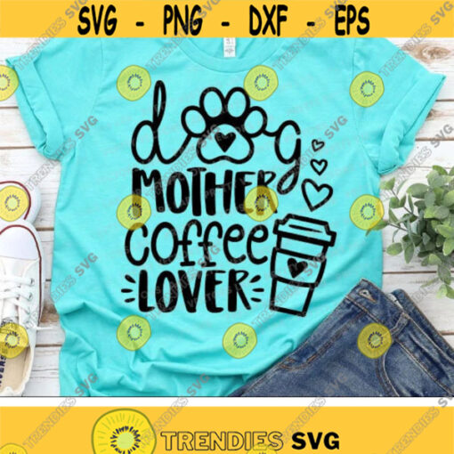 Dog Mother Coffee Lover Svg Dog Mom Svg Love Coffee Cut File Funny Quote Svg Dxf Eps Png Dog Lover Fur Mom Shirt Svg Silhouette Cricut Design 2906 .jpg