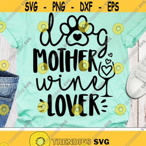 Dog Mother Wine Lover Svg Dog Mom Svg Love Wine Clipart Funny Saying Svg Dxf Eps Pets Lovers Shirt Design Silhouette Cricut Cut Files Design 1480 .jpg