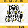 Dog Mother Wine Lover Svg File Vector Printable Clipart Funny Mom Quote Svg Mama Saying Mama Sign Mom Gift Svg Decal Design 334 copy