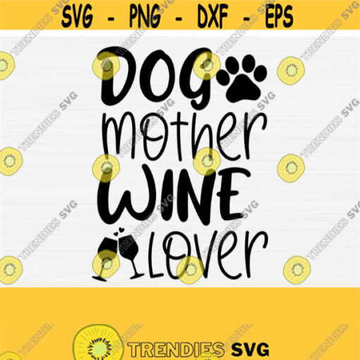 Dog Mother Wine Lover Svg Funny Dog Mom Quote Saying Wine Lover Svg Dog Mother Mama Mom SvgPngEpsDxfPdf Paw Print Svg Silhouette Design 751
