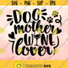 Dog Mother Wine Lover svg Dog Mama svg Funny Dog Lover svg Drinking svg Women Dog Shirt Design Paws svg Cricut Silhouette Cut Files Design 342