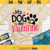 Dog Valentines SVG My Doy is my Valentine Valentines Day SVG Cut files