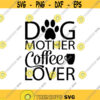 Dog mother coffee lover Decal Files cut files for cricut svg png dxf Design 139
