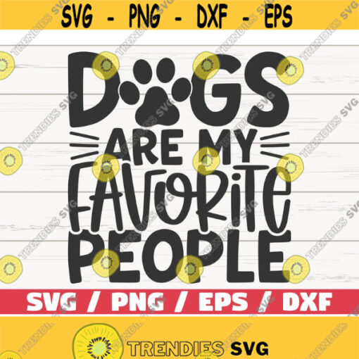 Dogs Are My Favorite People SVG Cut File Cricut Commercial use Silhouette Dog Mom SVG Love Dogs SVG Design 488