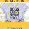 Dogs Are My Favorite People Svg Funny Dog Svg Dog Lover Svg Mom Dog Svg Funny Dog Shirt Svg Dog Saying Cut File Dog Png Download Design 290
