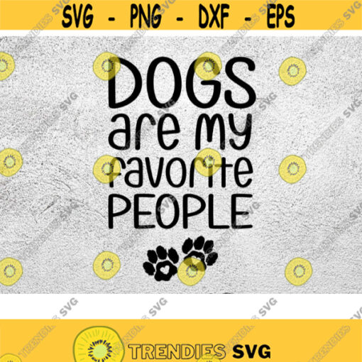 Dogs Are My Favorite People Svg Funny Dog Svg Dogs Are My Favorite Dog Mom svg Dog Lover Svg Dog Lover Gift Dogs Lover svg Dog Svg Design 146