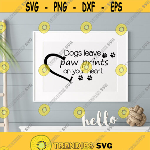 Dogs Leave Paw Prints On Your Heart Svg Files for Cricut Dog Quotes Svg Design Digital Download Art Svg Png Eps Dxf Files Pet Quote Print Design 169