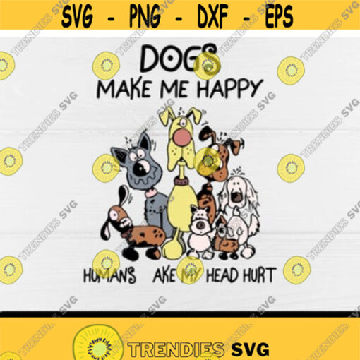 Dogs Make Me Happy Humans Make My Head Hurt Dog mom Dog dadPuppiesDog LoversDog Owner Digital DownloadPrint Design 10