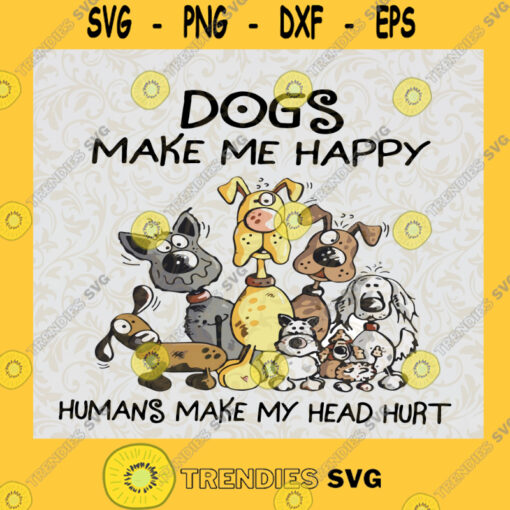 Dogs Make Me Happy Humans Make My Head Hurt Png Animal Lover SVG Dog Lover Gift Funny Dog