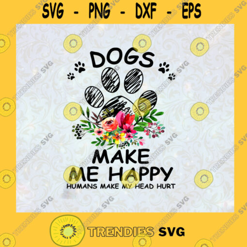 Dogs Make Me Happy Svg Dog Paws Svg Dog Lover Svg Best Friend Svg