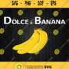 Dolce And Banana Funny Svg Funny Fashion Svg Png Silhouette