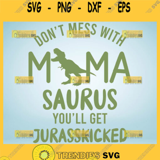 DonT Mess With Mamasaurus YouLl Get Jurasskicked Svg Mom Life Dinosaur Grunge Svg 1