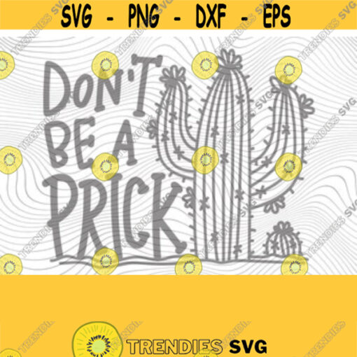 Dont Be A Prick SVG PNG Print Files Sublimation Cutting Machines Cameo Cricut Cactus Succulent Funny Sarcasm Mom Adult Humor Cacti Design 141