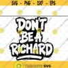 Dont Be A Richard svg files for cricutDesign 154 .jpg