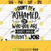 Dont Be Ashamed Of Who You Are Thats Your Parents Job Funny Quote Svg Mom Svg Adult Humor Svg Sassy Svg Sarcastic Svg Sarcasm Svg Design 419