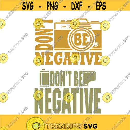 Dont Be Negative Film Camera Cuttable Design SVG PNG DXF eps Designs Cameo File Silhouette Design 814