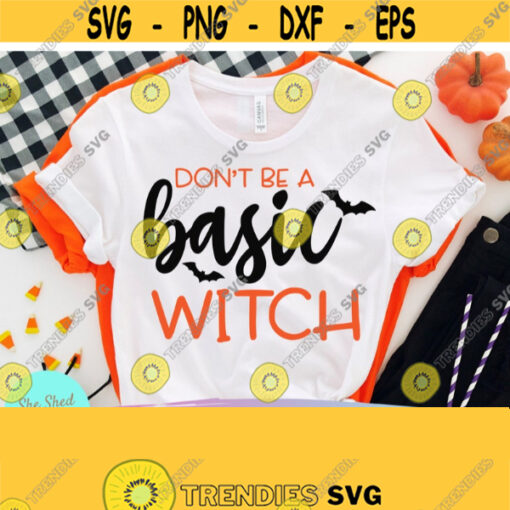 Dont Be a Basic Witch SVG Funny Halloween svg Halloween Shirt svg Basic Witch png Halloween Svg Files for Cricut Silhouette Design 298