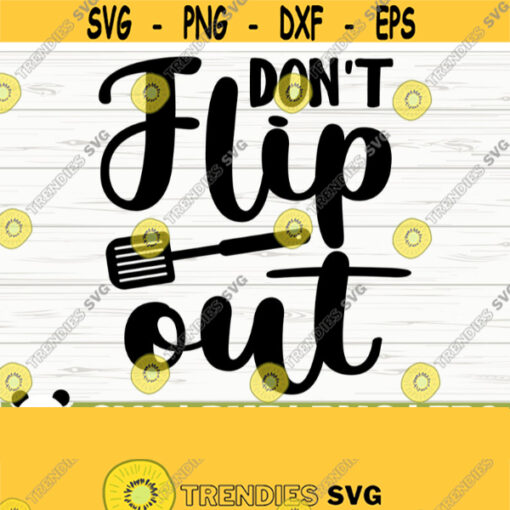 Dont Flip Out Funny Kitchen Svg Kitchen Quote Svg Mom Svg Cooking Svg Baking Svg Kitchen Sign Svg Kitchen Decor Svg Kitchen dxf Design 778