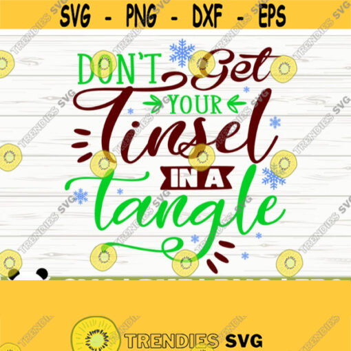 Dont Get Your Tinsel In A Tangle Funny Christmas Svg Christmas Quote Svg Merry Christmas Svg Holiday Svg Winter Svg Christmas dxf Design 741