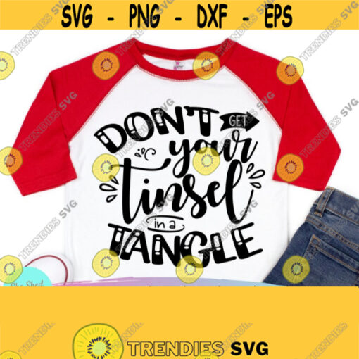 Dont Get Your Tinsel In A Tangle SVG Funny Holiday SVG Funny Christmas Svg Sassy Mom Christmas Christmas Svgs Design 336