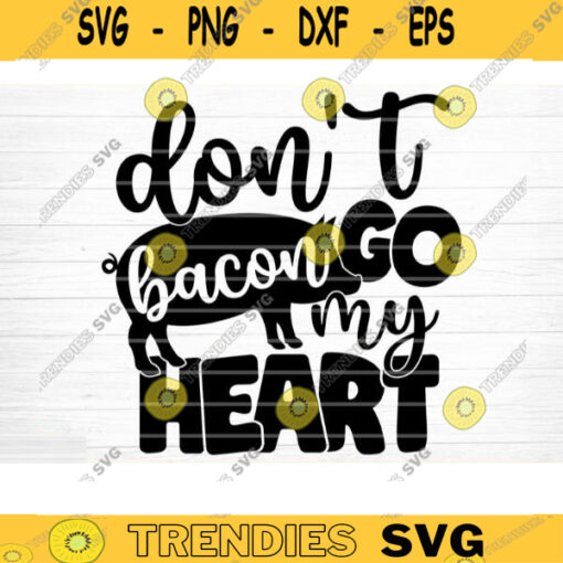 Dont Go Bacon My Heart SVG Cut File Farm House Svg Farm Life Svg Bundle Funny Farm Sayings Quotes Svg Farm Shirt Svg Silhouette Cricut Design 1232 copy