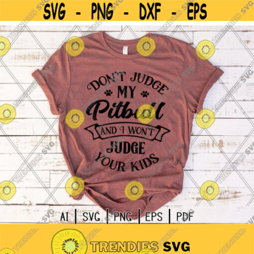 Dont Judge My Pitbull And I wont Judge Your Kids svgPitbull MomPuppy svgDog LoversPitbull LoversDigital DownloadPrintSublimation Design 65