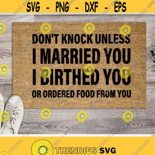 Dont Knock Unless I Married You Birthed You svgdoormatsHouse WarmingDoor MatDigital DownloadPrintSublimation Design 261