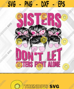 Dont Let Sisters Fight Alone Svg Png Breast Cancer Png Messy Bun Svg Pink Ribbon Png Cancer Warrior Png Svg Eps Dxf Design 384 Cut Files Svg Clipart Silhouette Svg Cr