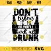 Dont Listen To Me Or Youll End Up Drunk SVG Cut File Beer Svg Bundle Funny Beer Quotes Beer Dad Shirt Svg Beer Lover Svg Cricut Design 795 copy