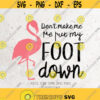 Dont Make Me Put My Foot Down SVG File DXF Silhouette Print Vinyl Cricut Cutting SVG T shirt Design Pink Flamingo Svg Dxf Png Eps Design 75
