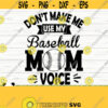 Dont Make Me Use My Baseball Mom Voice Love Baseball Svg Baseball Mom Svg Sports Svg Baseball Fan Svg Baseball Shirt Svg Baseball dxf Design 573