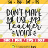 Dont Make Me Use My Teacher Voice SVG Cut File Cricut Commercial use Silhouette DXF file Teacher Shirt Teacher Life SVG Design 720