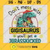 Dont Mess With Gigisaurus Svg Youll Get Jurasskicked Svg Family Dinosaur Svg