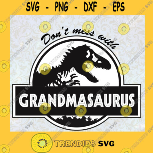 Dont Mess With Grandmasaurus Svg Grandma Dinosaur Svg Family Dinosaur Svg