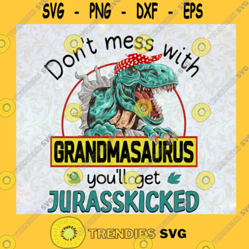 Dont Mess With Grandmasaurus Svg Youll Get Jurasskicked Svg Family Dinosaur Svg