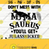 Dont Mess With Mamasaurus Youll Get Jurasskicked Funny Mom Svg Mom Quote Svg Mothers Day Svg Motherhood Svg Mom Shirt Svg Mom dxf Design 637