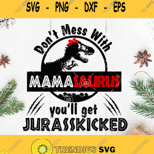 Dont Mess With Mamasaurus Youll Get Jurasskicked Svg Mama Dinosaurus Svg