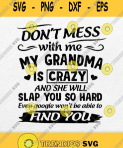 Dont Mess With Me My Grandma Is Crazy Svg Png Svg Cut Files Svg Clipart Silhouette Svg Cricut Sv