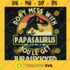 Dont Mess With Papasaurus Svg Jurassic Park Svg Dinosaur Dad Svg Daddy Svg