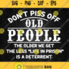 Dont Piss Off Old People The Older We Get The Less Life In Prison Is A Deterrent