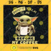 Dont Talk To Me Before My Coffee SVG Baby Yoda Idea for Perfect Gift Gift for Everyone Digital Files Cut Files For Cricut Instant Download Vector Download Print Files