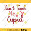 Dont Touch Me Cupid SVG Valentine Day Svg Valentines Svg Funny Valentines Svg Valentines Svg Designs Valentines Cut Files For Cricut 604 copy